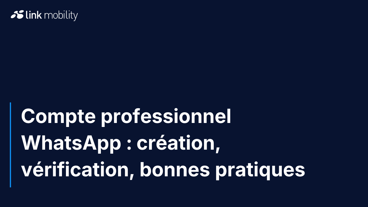Compte professionnel WhatsApp : création, vérification, bonnes pratiques