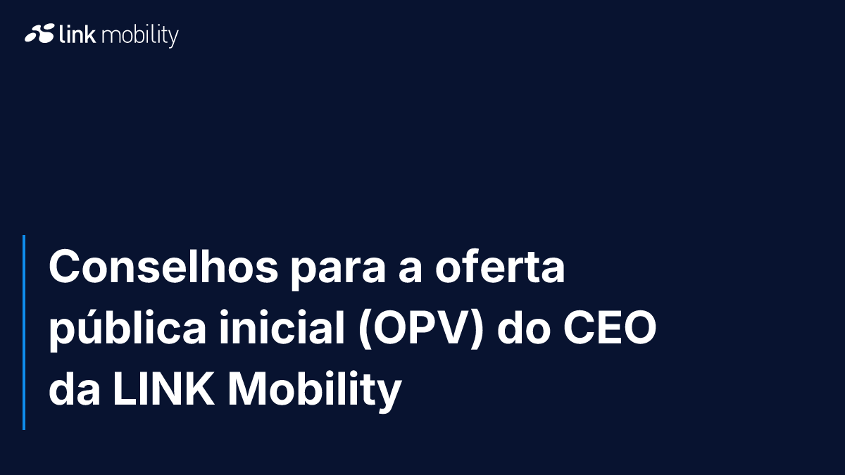 Conselhos para a oferta pública inicial (OPV) do CEO da LINK Mobility