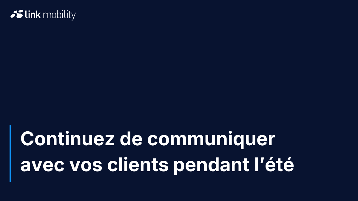 Continuez de communiquer avec vos clients pendant l’été