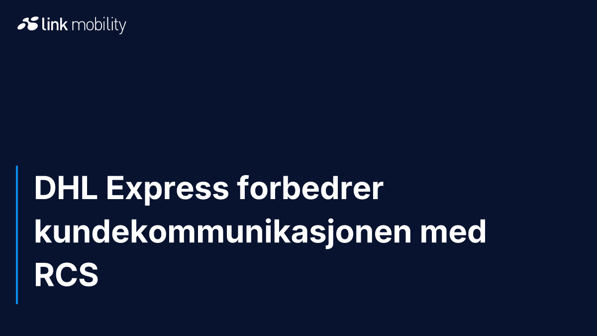 DHL Express forbedrer kundekommunikasjonen med RCS