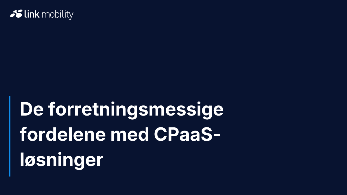 De forretningsmessige fordelene med CPaaS-løsninger