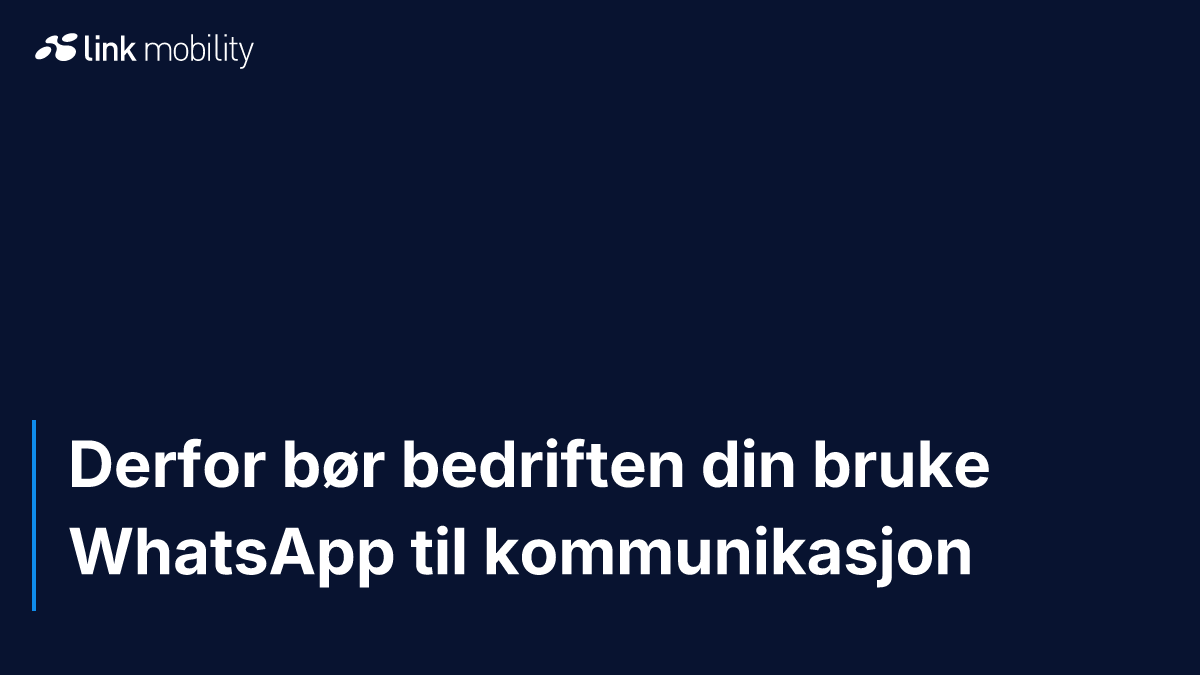 Derfor bør bedriften din bruke WhatsApp til kommunikasjon