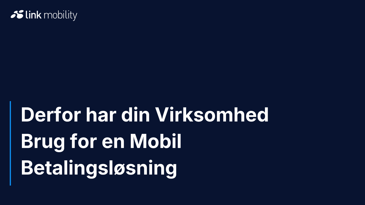 Derfor har din Virksomhed Brug for en Mobil Betalingsløsning