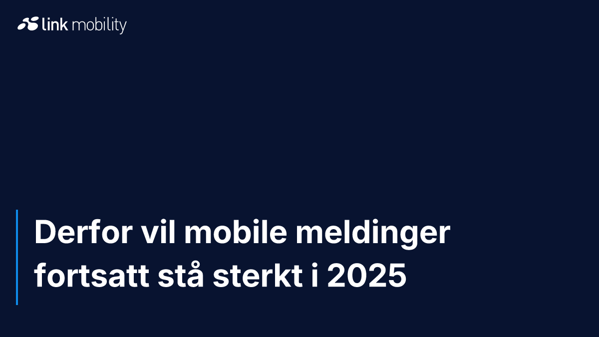 Derfor vil mobile meldinger fortsatt stå sterkt i 2025