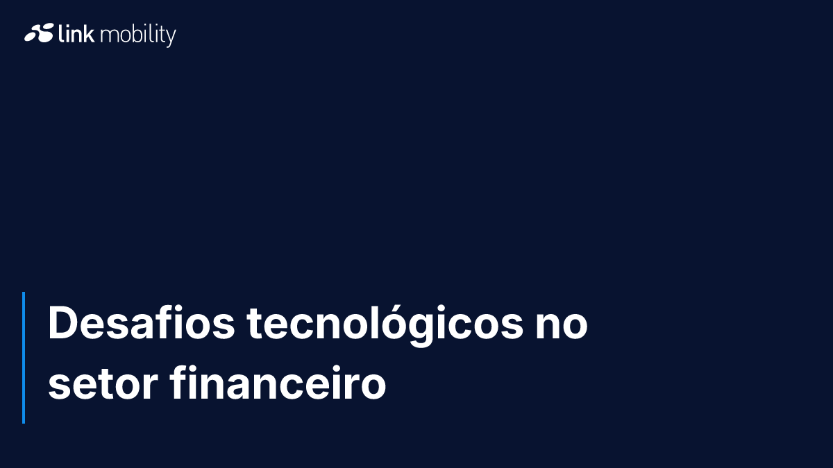 Desafios tecnológicos no setor financeiro