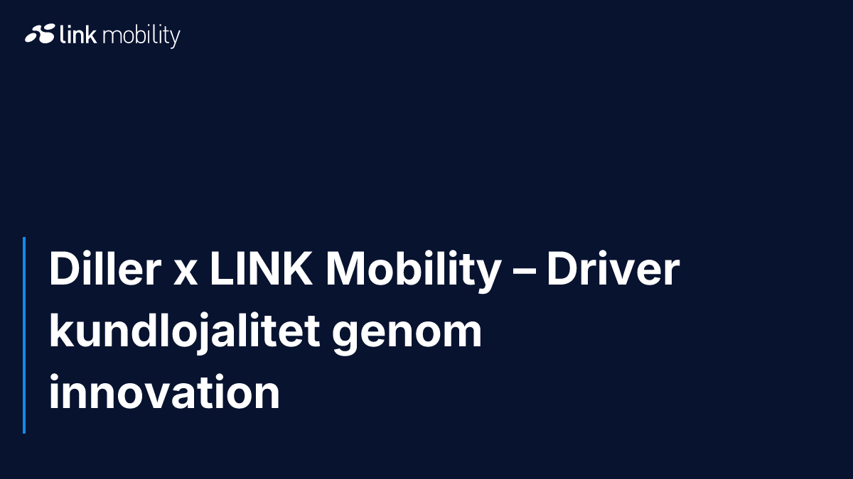 Diller x LINK Mobility – Driver kundlojalitet genom innovation