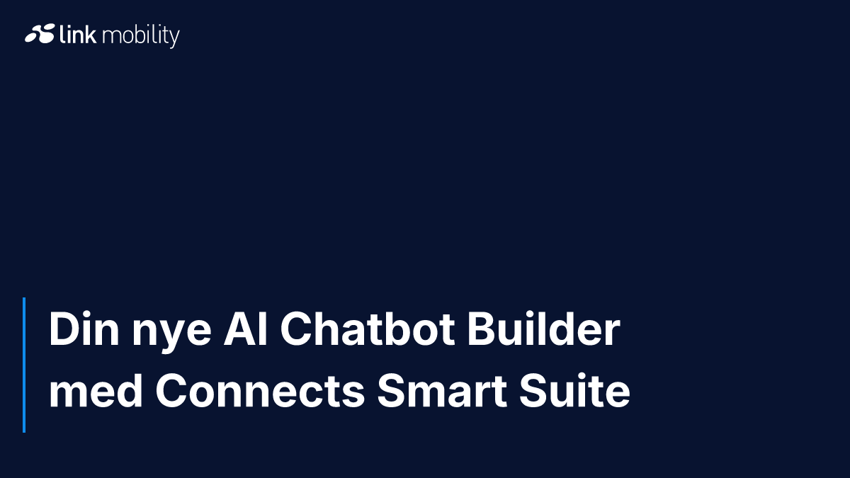 Din nye AI Chatbot Builder med Connects Smart Suite