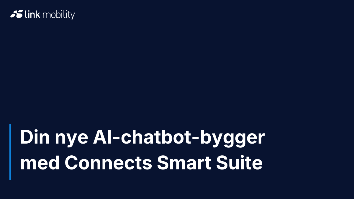Din nye AI-chatbot-bygger med Connects Smart Suite