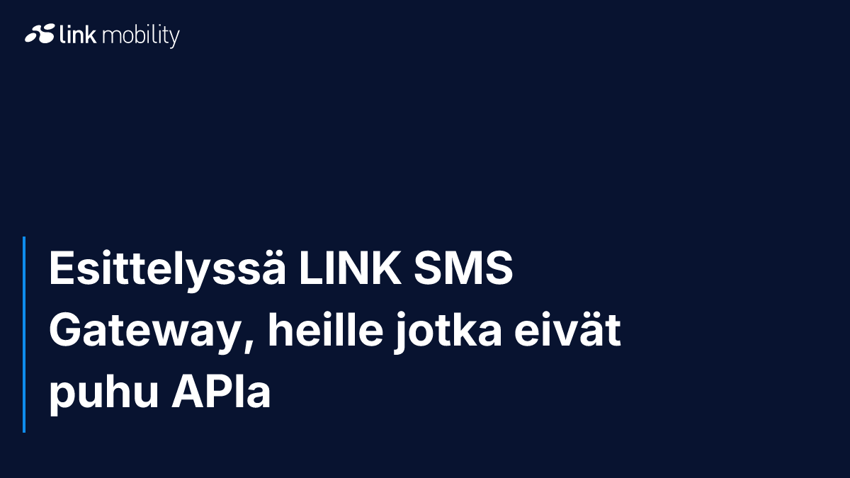 Esittelyssä LINK SMS Gateway, heille jotka eivät puhu APIa