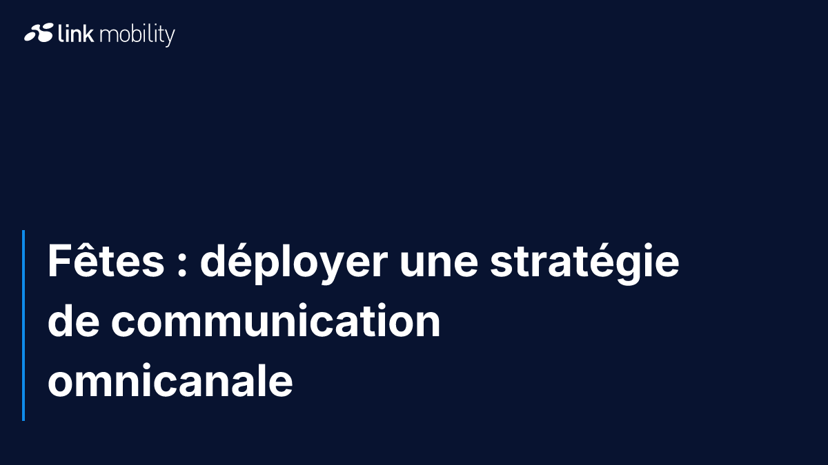 Fêtes : déployer une stratégie de communication omnicanale 