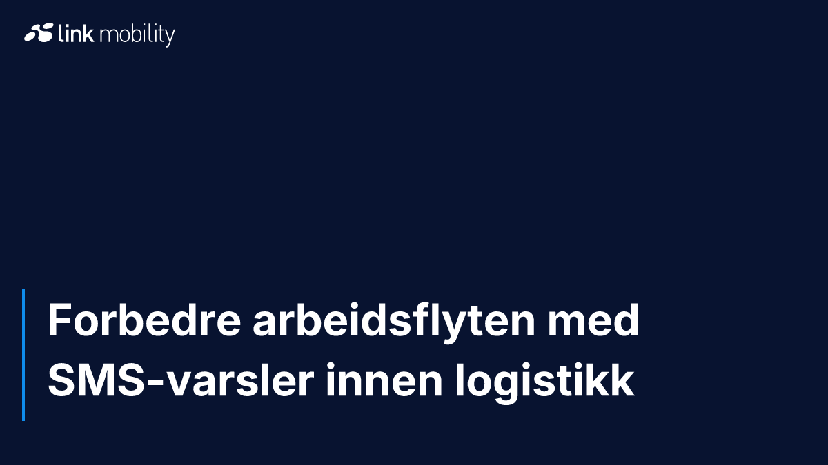 Forbedre arbeidsflyten med SMS-varsler innen logistikk