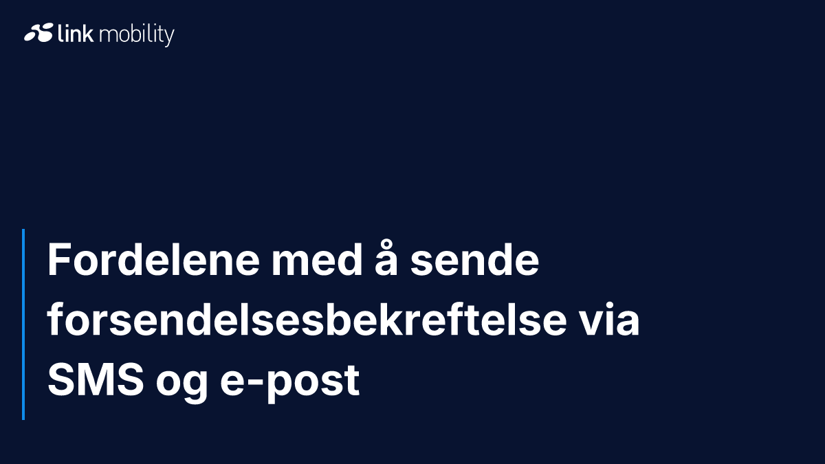 Fordelene med å sende forsendelsesbekreftelse via SMS og e-post