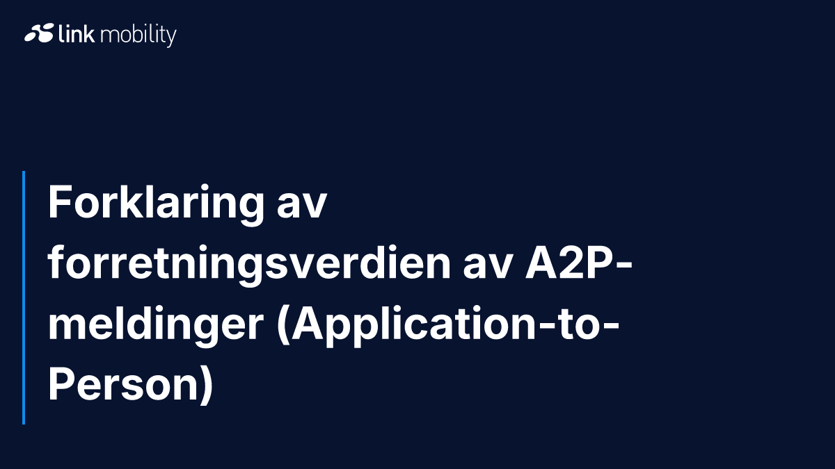 Forklaring av forretningsverdien av A2P-meldinger (Application-to-Person)