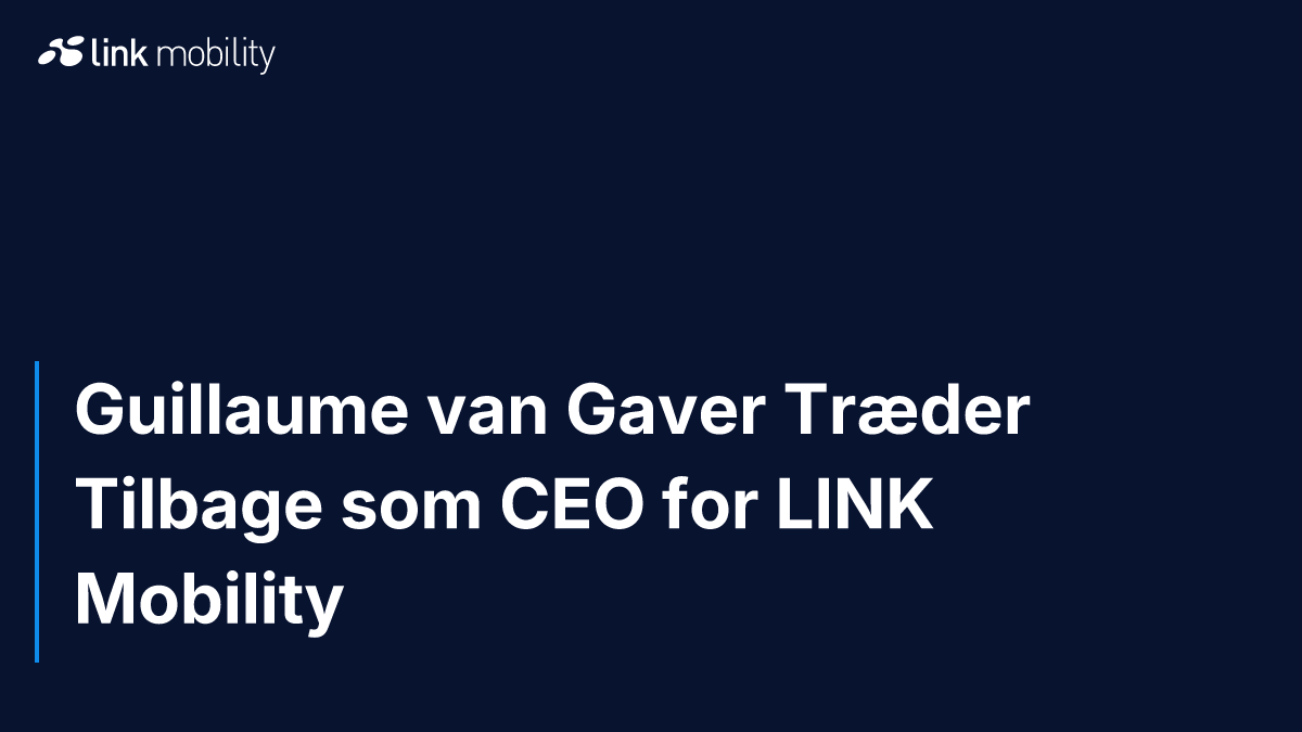 Guillaume van Gaver Træder Tilbage som CEO for LINK Mobility