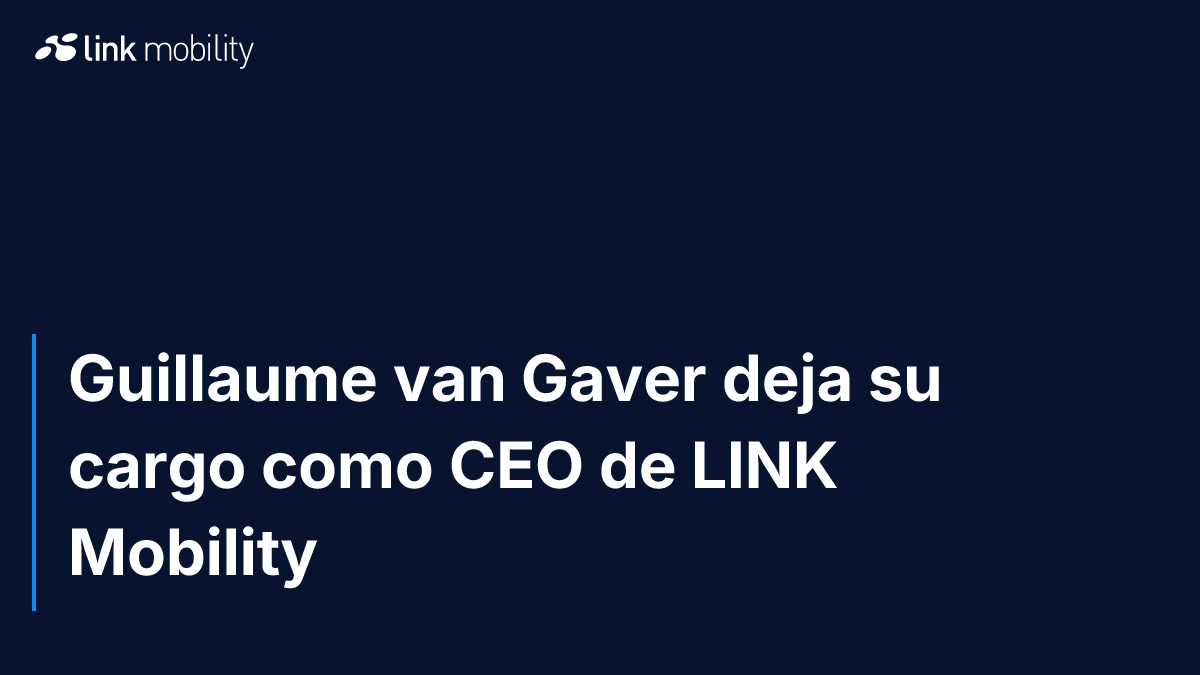 Guillaume van Gaver deja su cargo como CEO de LINK Mobility
