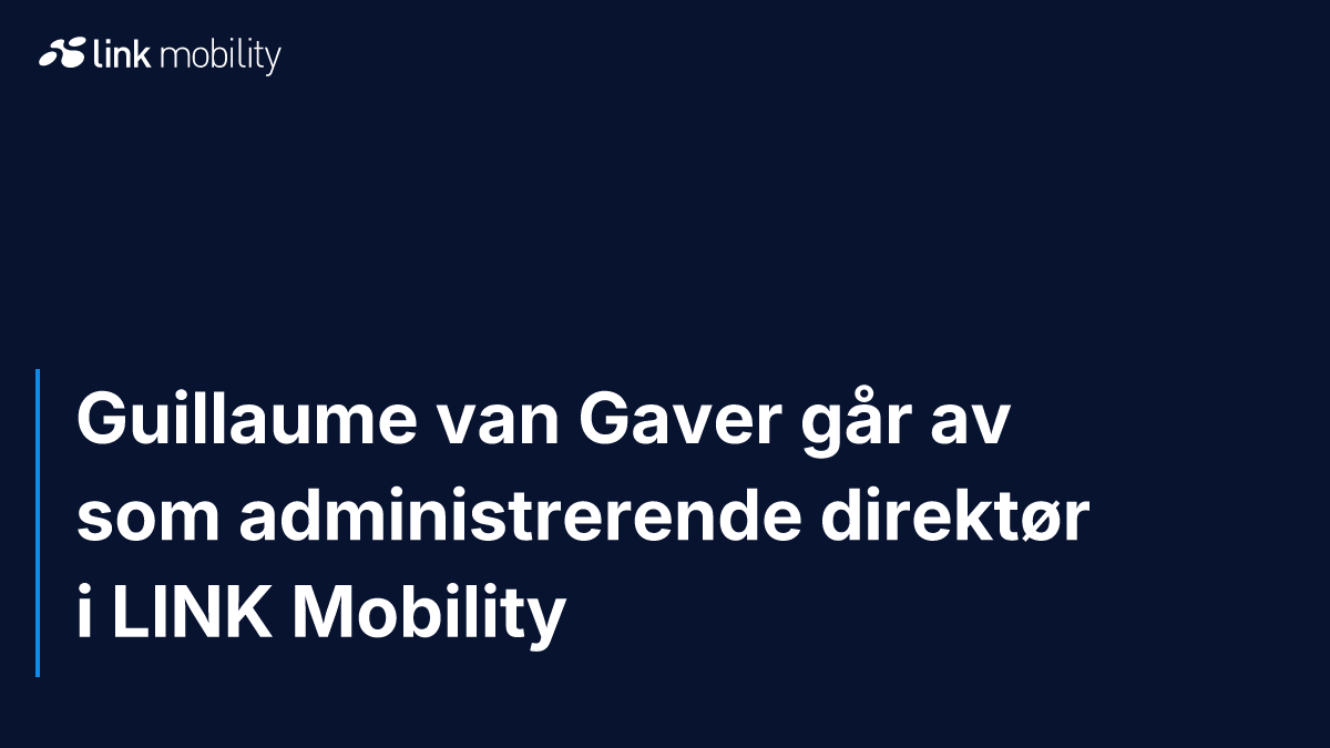 Guillaume van Gaver går av som administrerende direktør i LINK Mobility