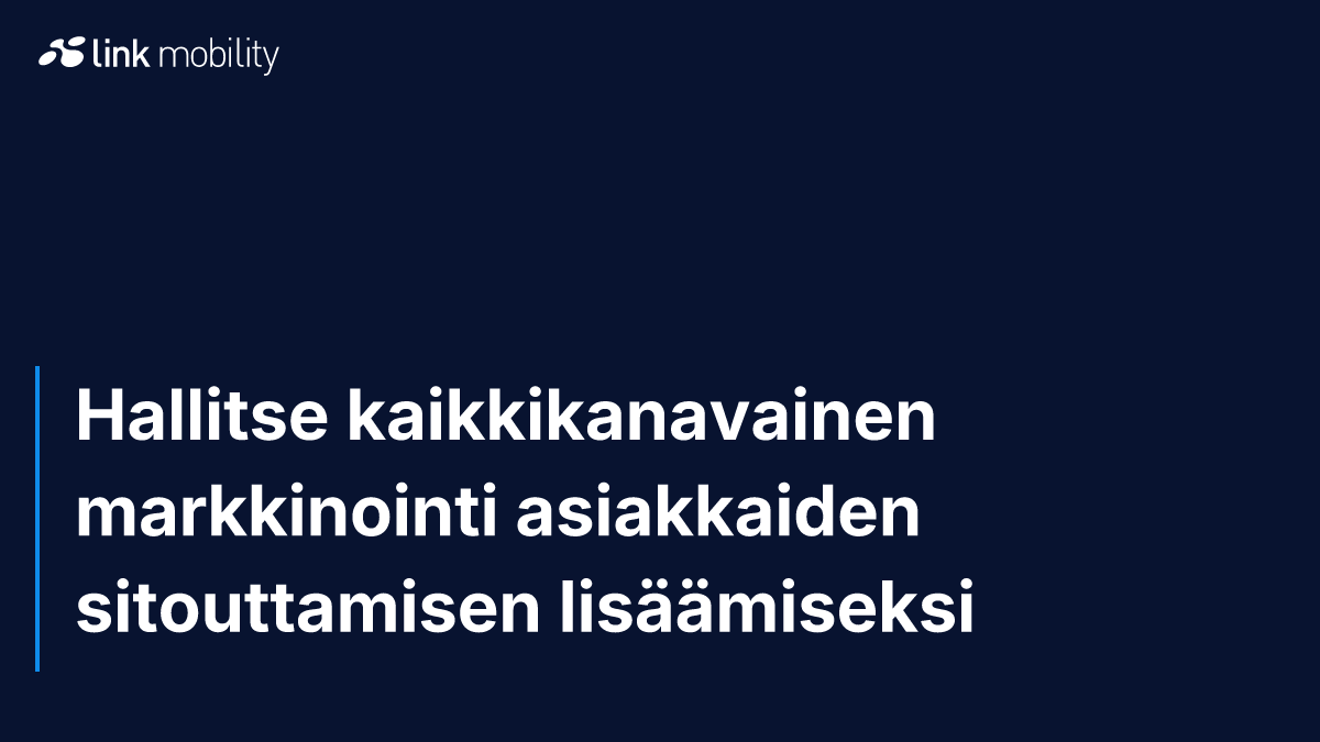 Hallitse kaikkikanavainen markkinointi asiakkaiden sitouttamisen lisäämiseksi