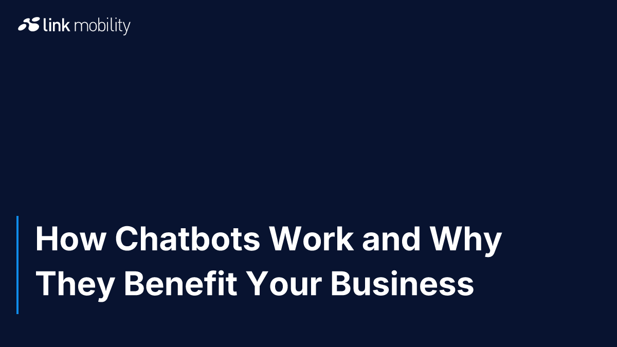 How Chatbots Work and Why They Benefit Your Business
