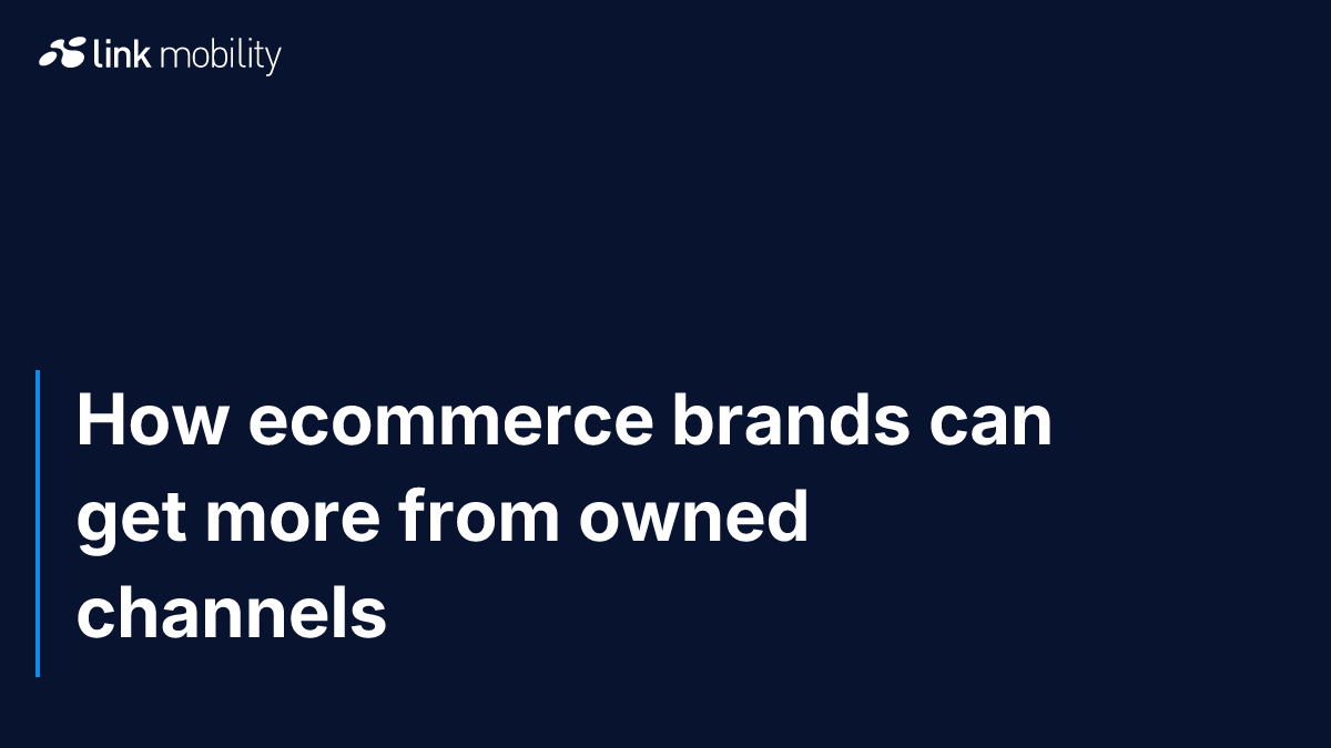 How ecommerce brands can get more from owned channels