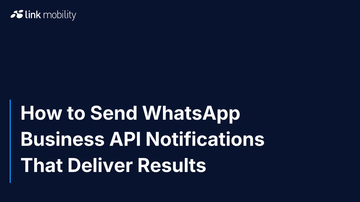 How to Send WhatsApp Business API Notifications That Deliver Results
