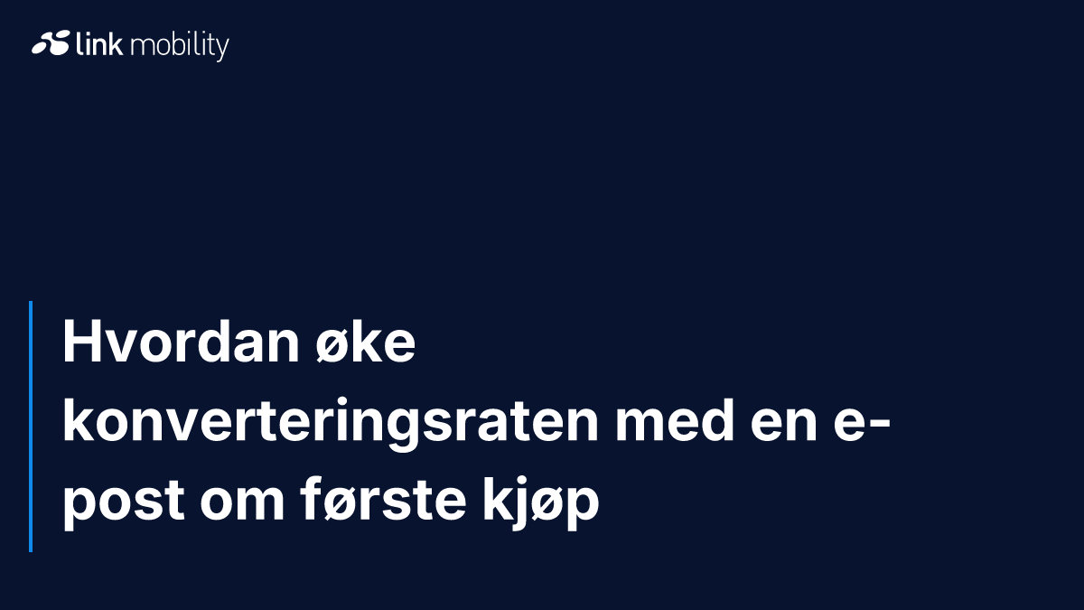 Hvordan øke konverteringsraten med en e-post om første kjøp