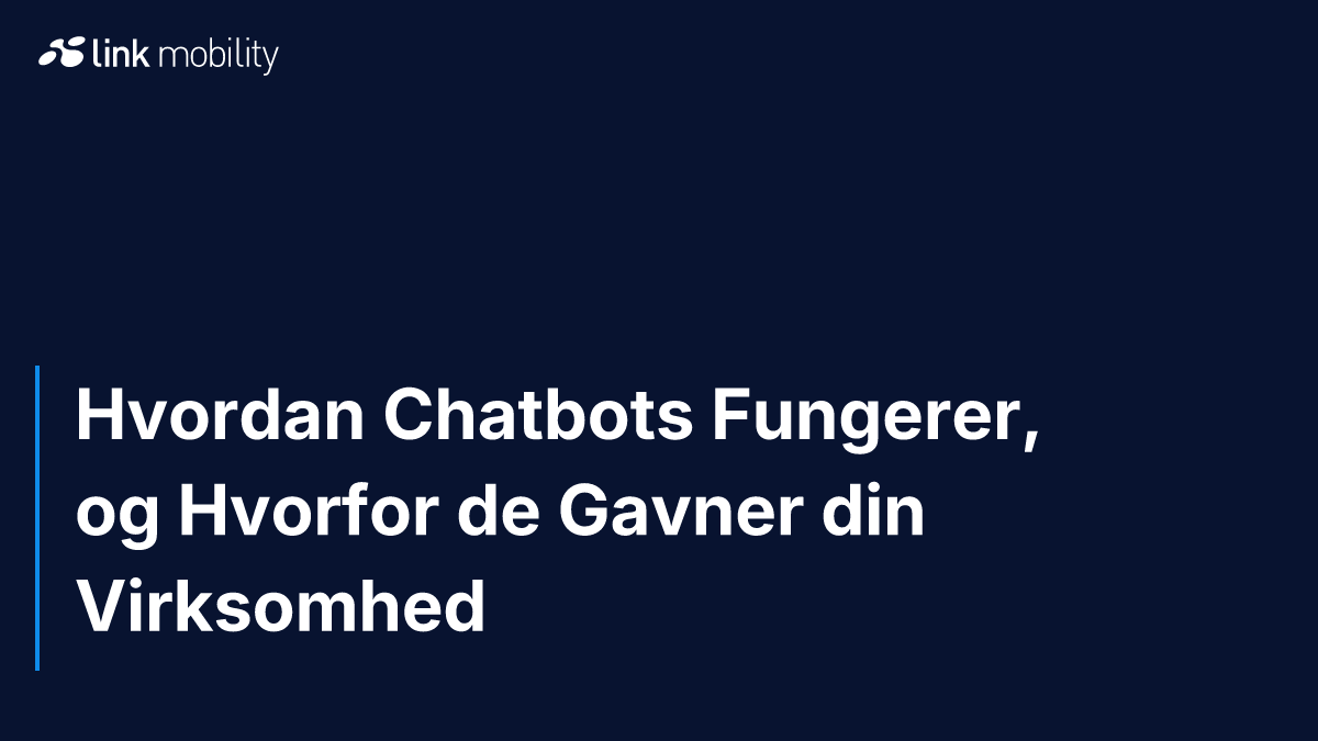 Hvordan Chatbots Fungerer, og Hvorfor de Gavner din Virksomhed