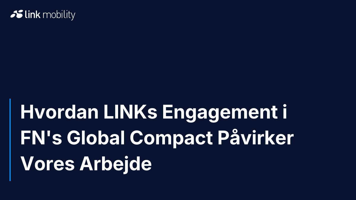 Hvordan LINKs Engagement i FN's Global Compact Påvirker Vores Arbejde