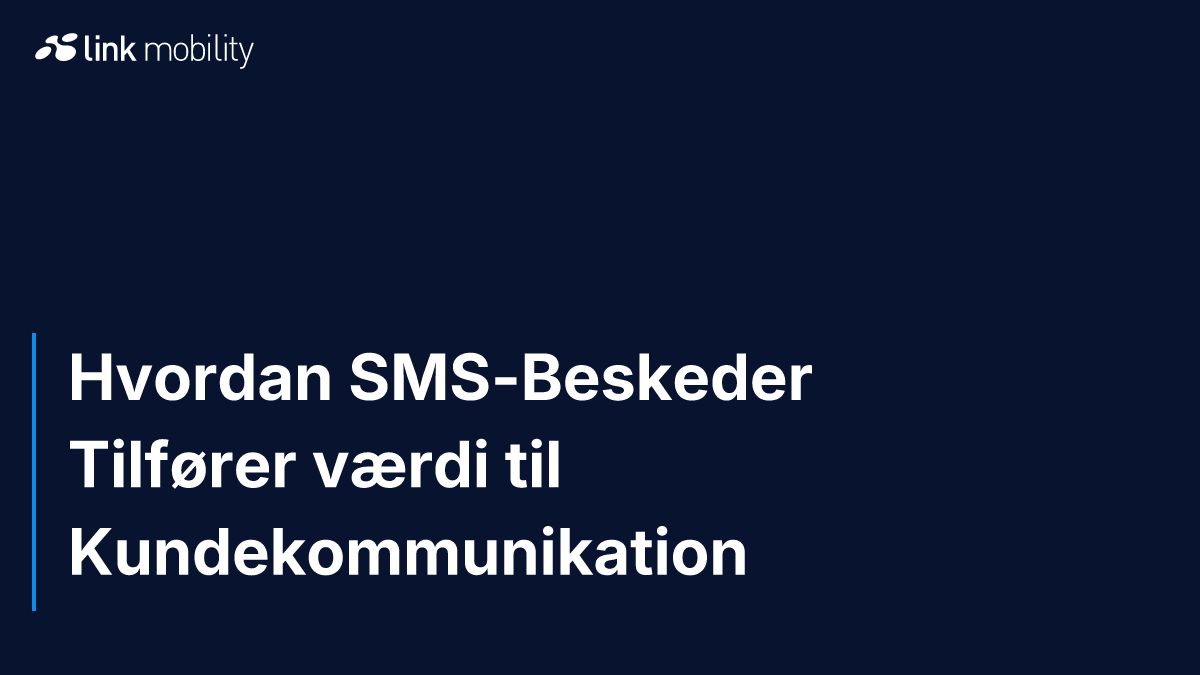 Hvordan SMS-Beskeder Tilfører værdi til Kundekommunikation
