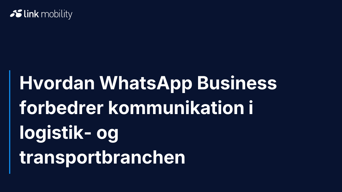 Hvordan WhatsApp Business forbedrer kommunikation i logistik- og transportbranchen