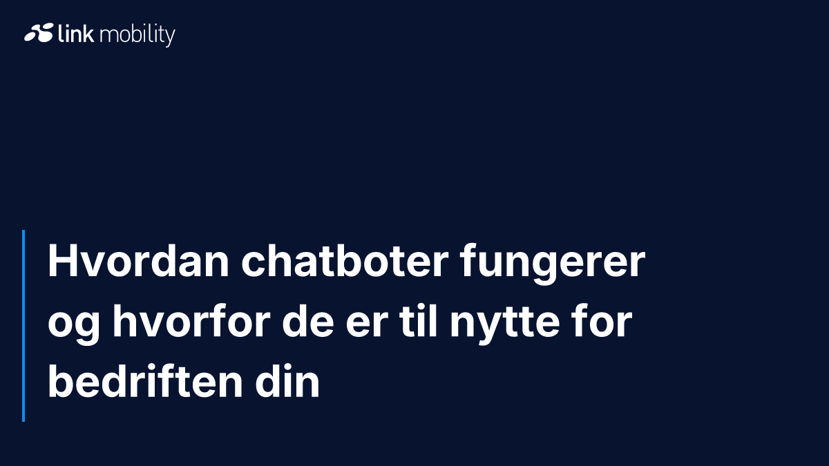 Hvordan chatboter fungerer og hvorfor de er til nytte for bedriften din
