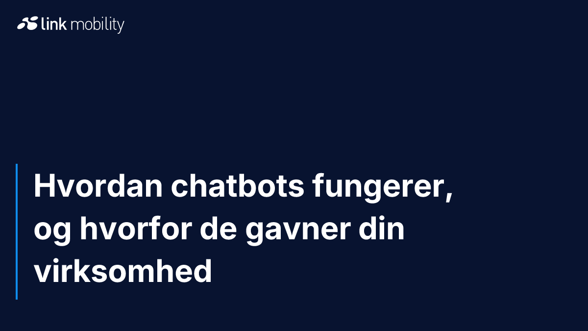 Hvordan chatbots fungerer, og hvorfor de gavner din virksomhed