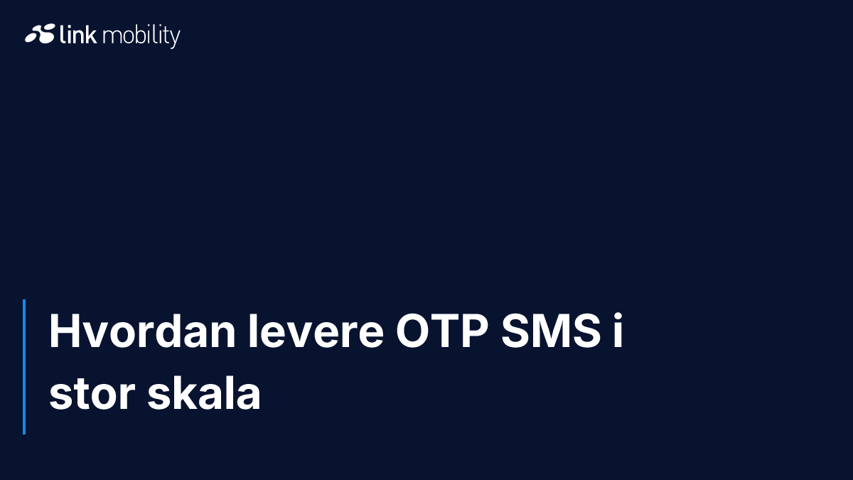 Hvordan levere OTP SMS i stor skala