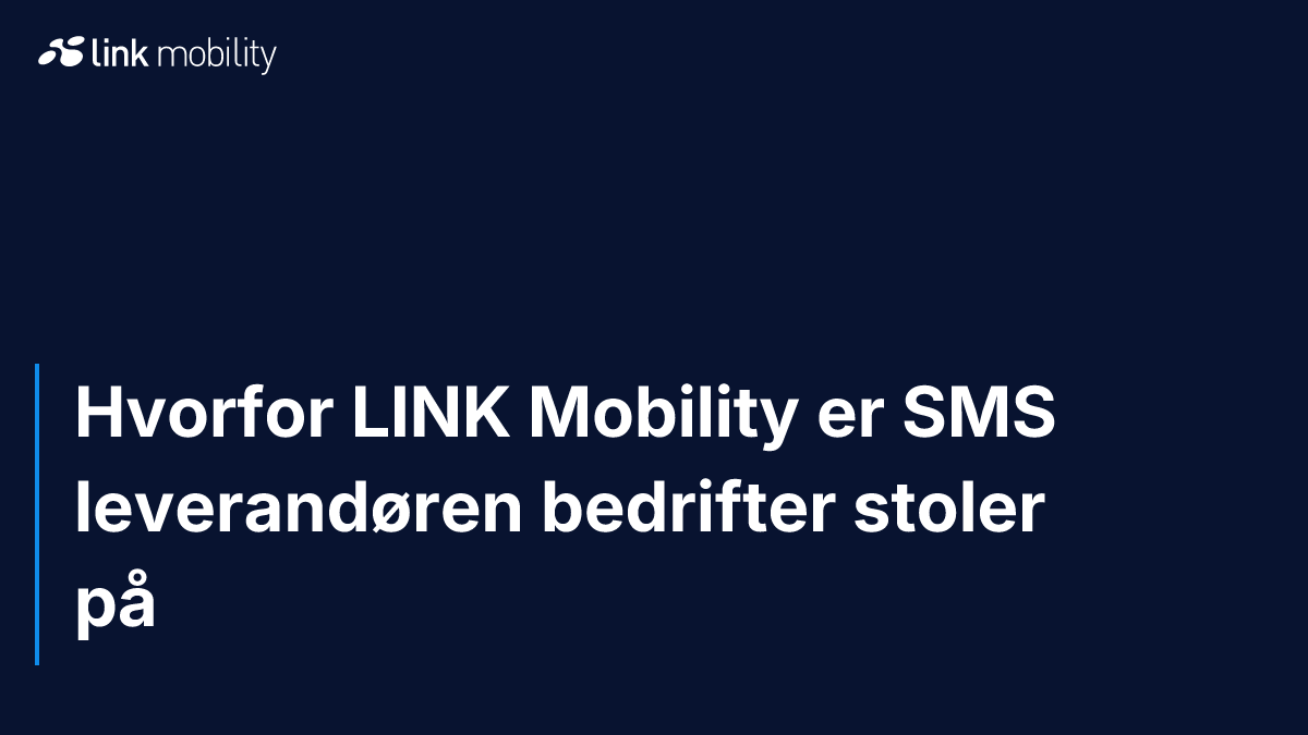 Hvorfor LINK Mobility er SMS leverandøren bedrifter stoler på