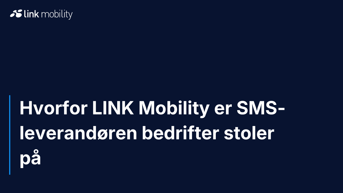 Hvorfor LINK Mobility er SMS-leverandøren bedrifter stoler på