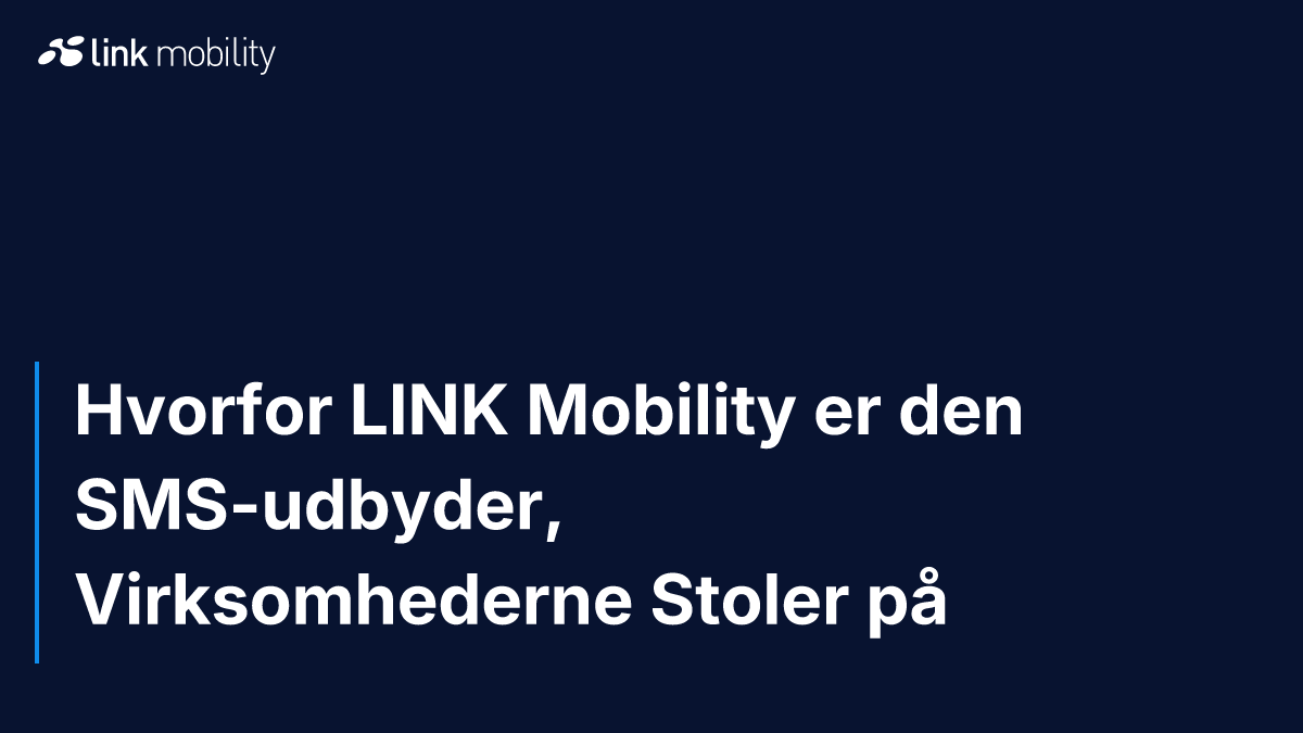 Hvorfor LINK Mobility er den SMS-udbyder, Virksomhederne Stoler på