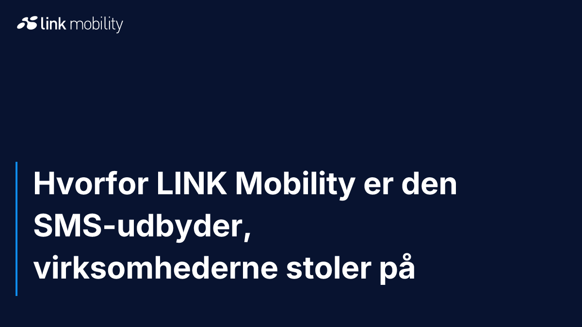 Hvorfor LINK Mobility er den SMS-udbyder, virksomhederne stoler på