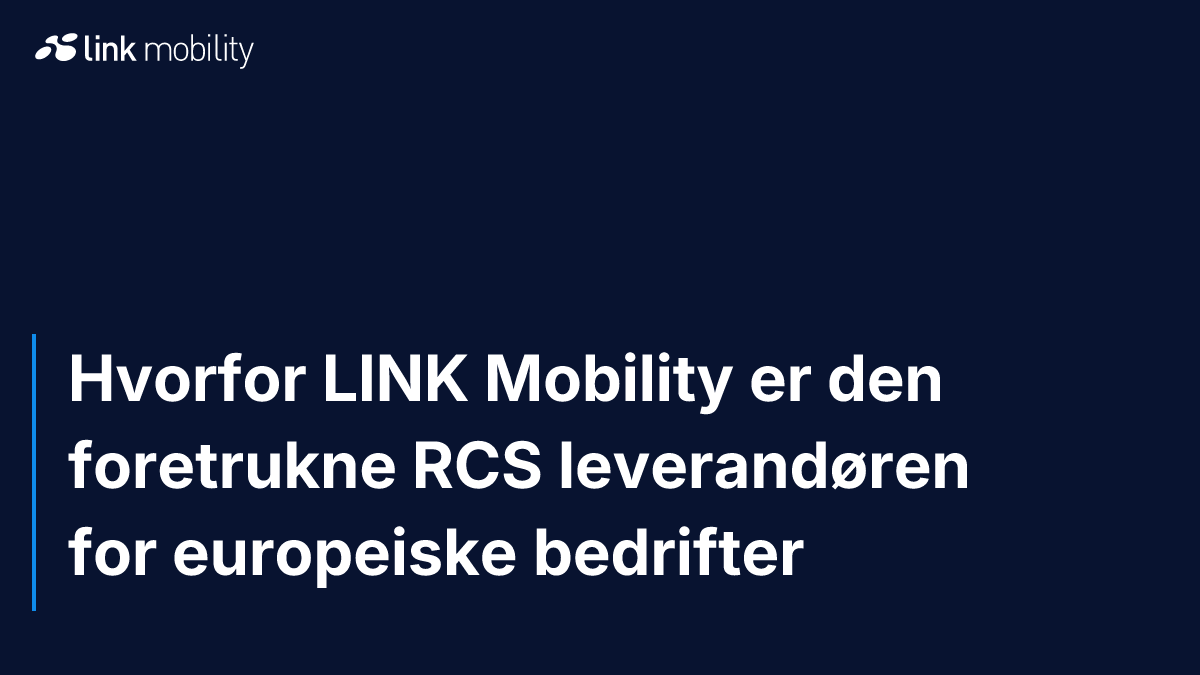 Hvorfor LINK Mobility er den foretrukne RCS leverandøren for europeiske bedrifter