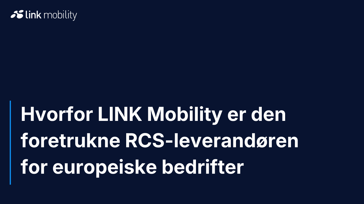 Hvorfor LINK Mobility er den foretrukne RCS-leverandøren for europeiske bedrifter