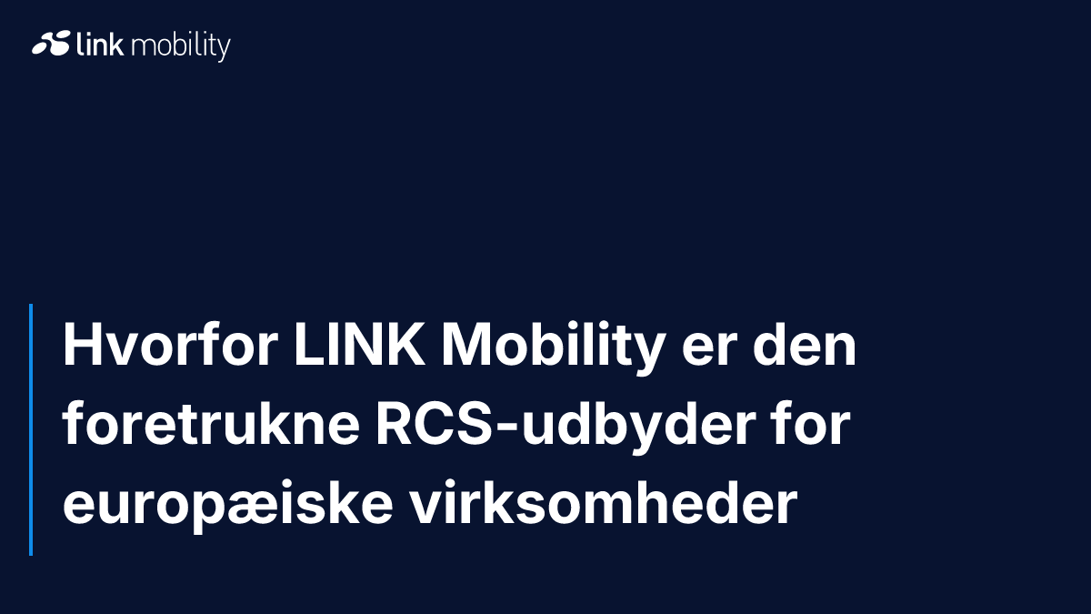 Hvorfor LINK Mobility er den foretrukne RCS-udbyder for europæiske virksomheder