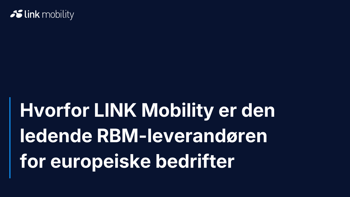 Hvorfor LINK Mobility er den ledende RBM-leverandøren for europeiske bedrifter