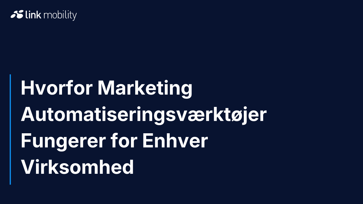 Hvorfor Marketing Automatiseringsværktøjer Fungerer for Enhver Virksomhed