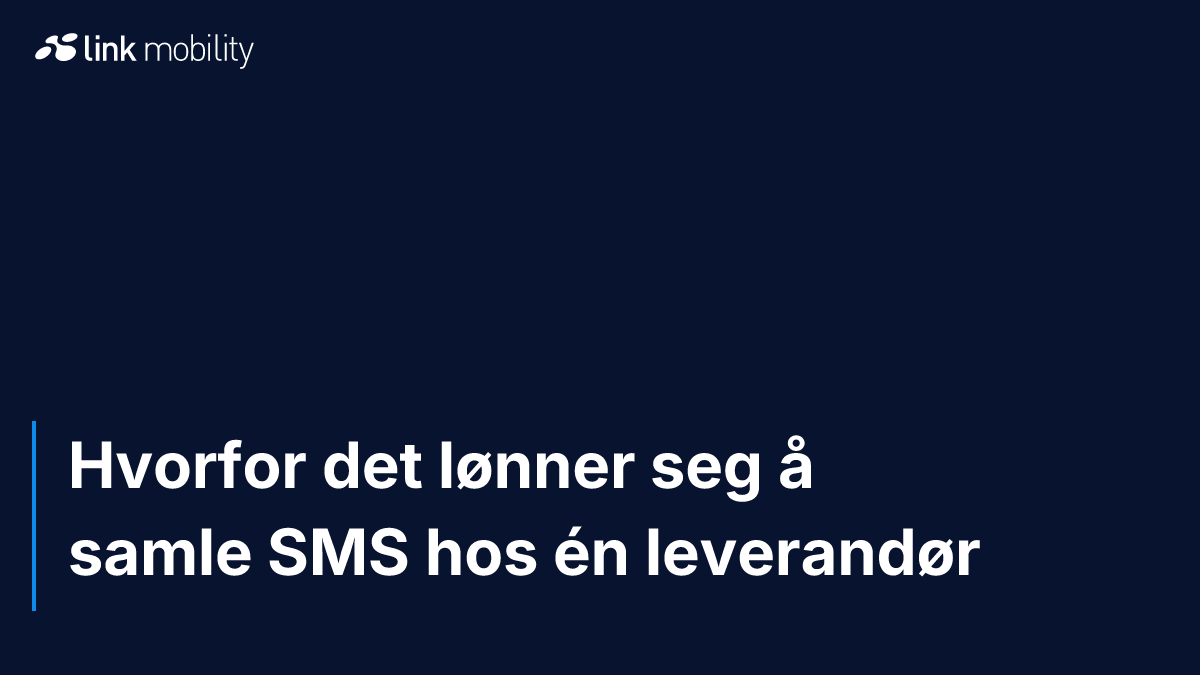 Hvorfor det lønner seg å samle SMS hos én leverandør