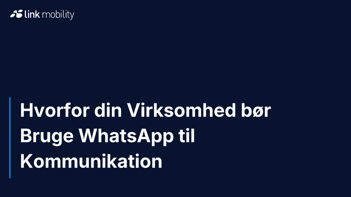 Hvorfor din Virksomhed bør Bruge WhatsApp til Kommunikation