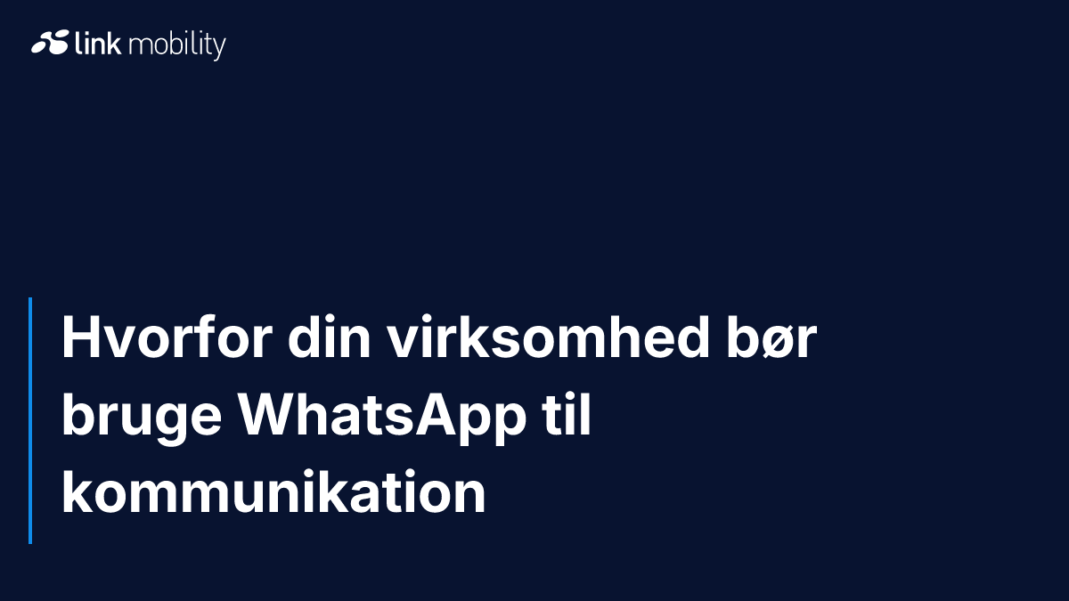 Hvorfor din virksomhed bør bruge WhatsApp til kommunikation