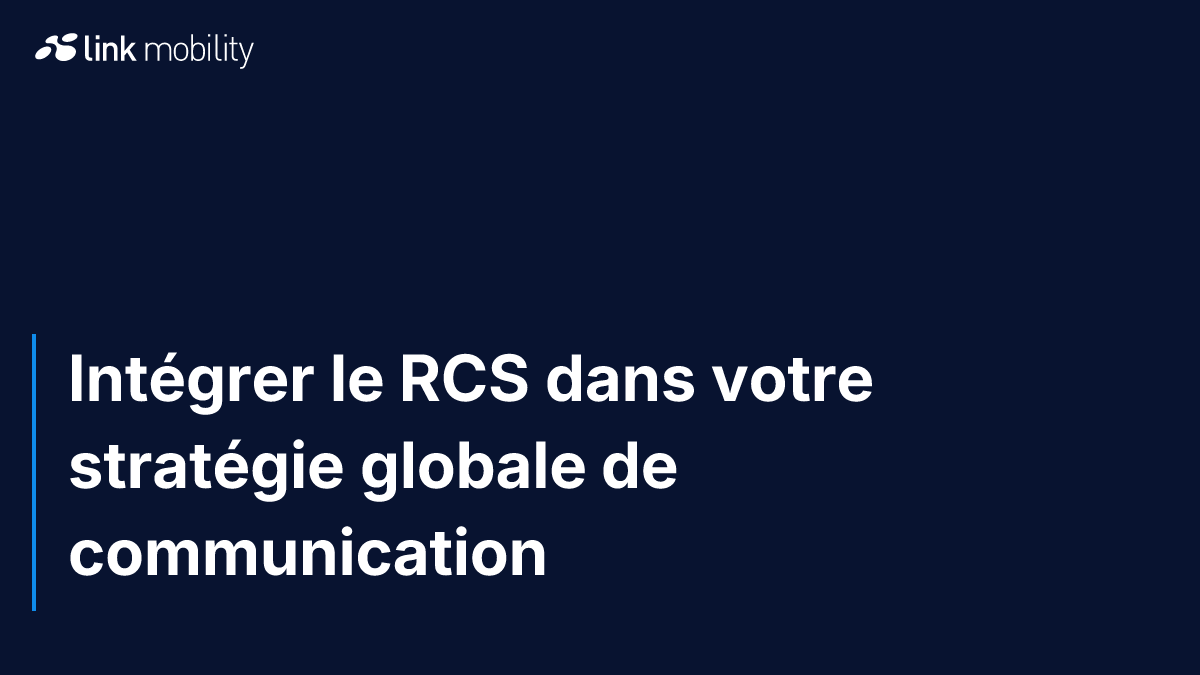 Intégrer le RCS dans votre stratégie globale de communication 