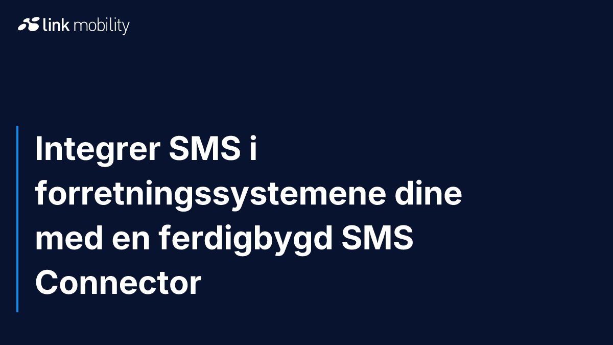 Integrer SMS i forretningssystemene dine med en ferdigbygd SMS Connector
