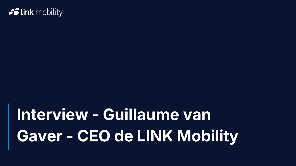 Interview - Guillaume van Gaver - CEO de LINK Mobility