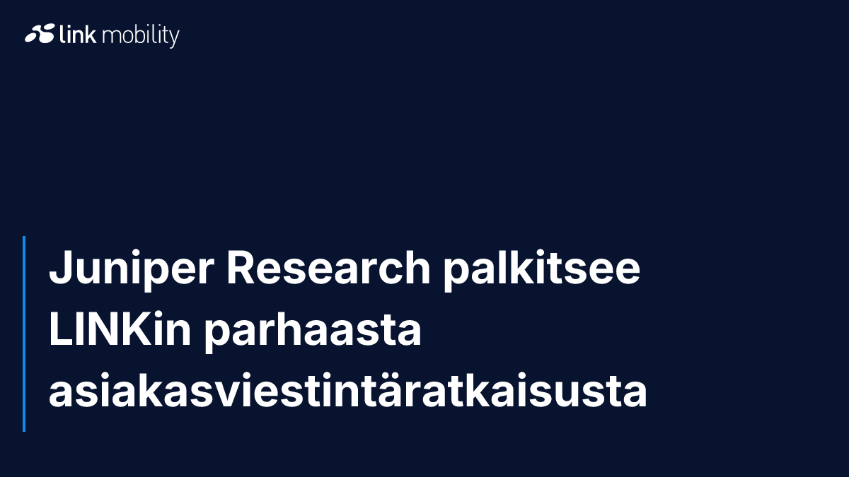 Juniper Research palkitsee LINKin parhaasta asiakasviestintäratkaisusta