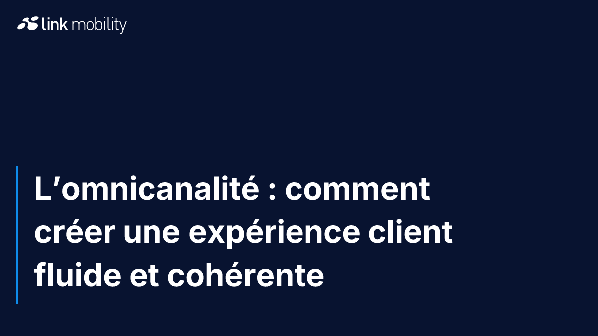 L’omnicanalité : comment créer une expérience client fluide et cohérente