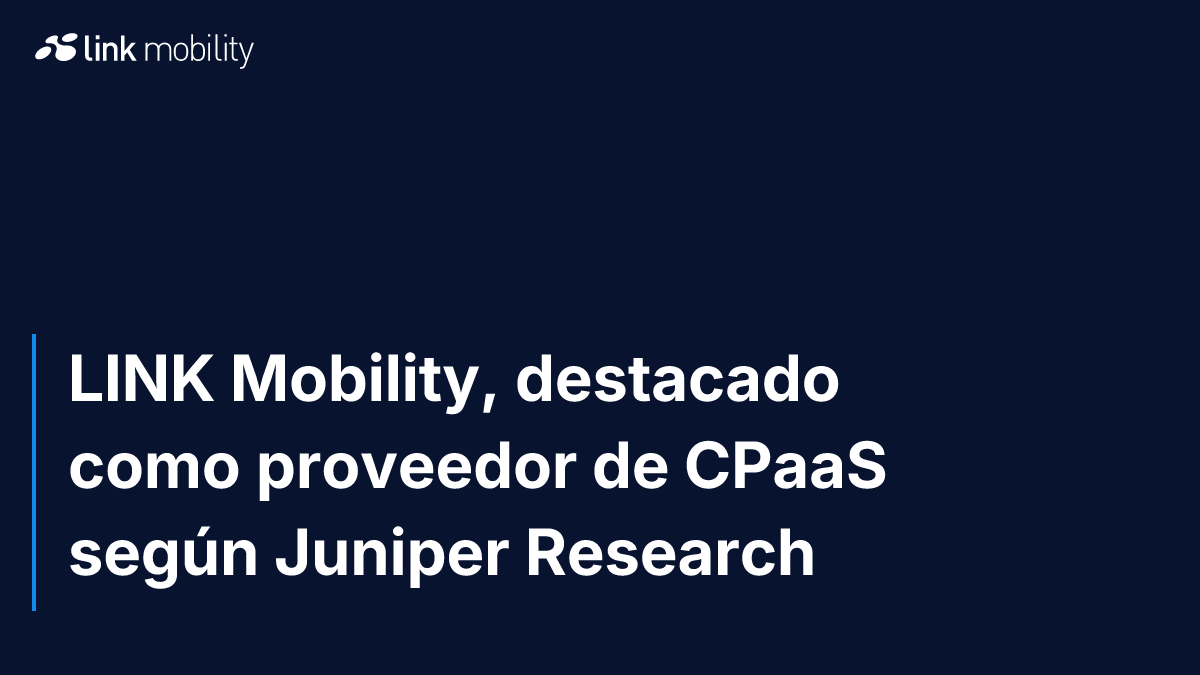 LINK Mobility, destacado como proveedor de CPaaS según Juniper Research